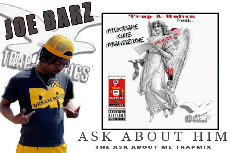 Check Out Joe Barz New Video " Ask About Him" The Trap-A-Holics/ Thiz So Epik Dj's Trapmix Featured On Mixtapegas Magazine