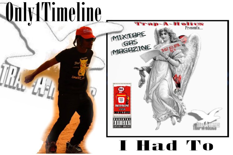 Atlanta Rapper Only1Timeline Drops Off Commercial Visual To "I Had To" Featured On Mixtapegas Magazine Trap-A-Holics Edition